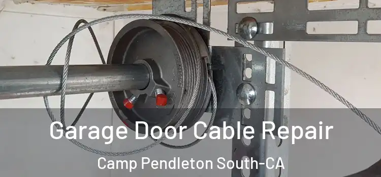  Garage Door Cable Repair Camp Pendleton South-CA