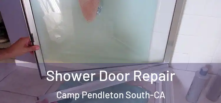  Shower Door Repair Camp Pendleton South-CA
